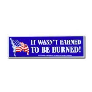 American Flag It Wasn't Earned To Be Burned Bumper Sticker