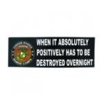 Marines When it Absolutely Has To Be Destroyed... Bumper Sticker