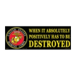 Marines When it Absolutely Has To Be Destroyed... Bumper Sticker