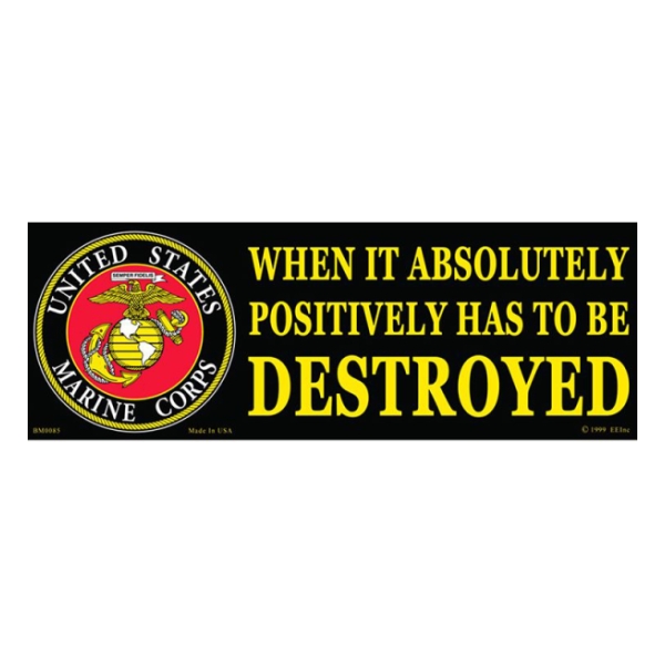 Marines When it Absolutely Has To Be Destroyed... Bumper Sticker